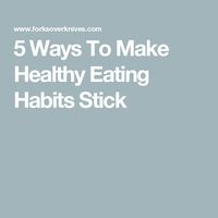 5 Ways To Make Healthy Eating Habits Stick