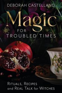 rituals, recipes, and real talk for witches | magic for troubled times par deborah castellano couverture souple | indigo chapters