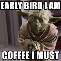 early bird i am coffee i must meme yoda star wars