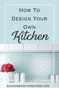 How to Design Your Own Kitchen - Tips from a designer for DIY renovating or remodeling your kitchen.