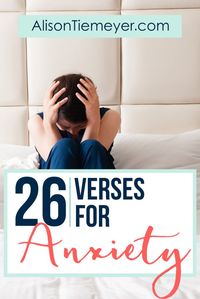 26 Verses for Overcoming Anxiety | AlisonTiemeyer.com