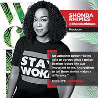 Meet Shonda Rhimes, Producer. Creator of Blockbuster Hit Shows like Scandal, Grey's Anatomy and How to Get Away with Murder. One of our #Woke100   Click to learn more about her and the 99 other women featured in the May 2017 issue of ESSENCE.