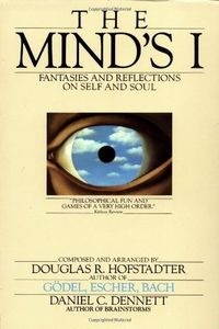 The Mind's I: Fantasies and Reflections on Self and Soul by Daniel C. Dennett (editor), Douglas R. Hofstadter (editor)