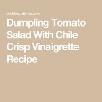 Dumpling Tomato Salad With Chile Crisp Vinaigrette Recipe