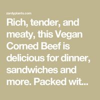 Rich, tender, and meaty, this Vegan Corned Beef is delicious for dinner, sandwiches and more. Packed with a whopping 25g of protein.