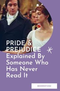 Never read PRIDE & PREJUDICE? No worries. We've got your (bad) recap here. Please don't use this summary to write a book report...