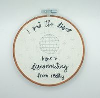 I put the Disco back in Disconnecting from Reality Handmade Embroidery gift funny housewarming anniversary 70s sparkle seasonal decor This is a unique hand embroidered gift that will look perfect in any home! Backed in felt. Easy to hang and enjoy!     Item Specifics: Hoop= 5 inches painted with acrylic Fabric= Linen     Shipping: Items are shipped USPS First Class. Orders are typically shipped out within 1 business day. For expedited shipping, please contact me.     This is a unique hand embroidered gift that will look perfect in any home! Backed in felt. Easy to hang and enjoy!     Item Specifics: Hoop= Fabric= 100% Cotton