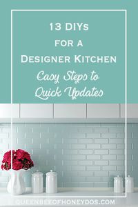 13 DIYs for a Designer Kitchen • Easy updates that you can do to make your kitchen have that customized designer look! • Queen Bee of Honey Dos