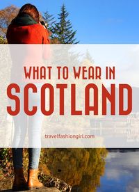 What to Wear in Scotland: Don't Take the Wrong Clothes when traveling to this incredible place!