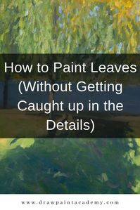 How to Paint Leaves (Without Getting Caught up in the Details). Many painters seem to get caught up in all the intricate details when painting leaves. They use a small brush to painstakingly depict every single leaf on a tree. But, despite the effort, the end result often looks overworked and tedious. These tips will help you take a more efficient approach to paint leaves. #drawpaintacademy