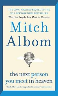 The Next Person You Meet in Heaven : Mitch Albom : 9780751571899