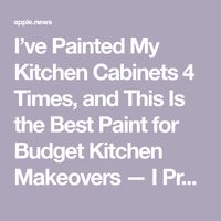 I’ve Painted My Kitchen Cabinets 4 Times, and This Is the Best Paint for Budget Kitchen Makeovers — I Promise!