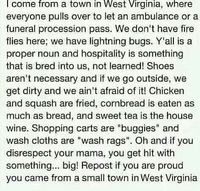 ELLY MAE IS VERY PROUD TO SAY....IM FROM THE HILLS OF WEST VIRGINIA AS OUR BOYS THE DAVISSON BROTHERS BAND SINGS....BORN&RAISED....AND ABSOLUTELY LOVE WEST VIRGINIA ♥