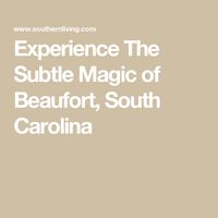 Experience The Subtle Magic of Beaufort, South Carolina