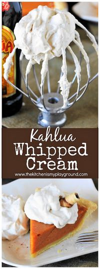 Kahlua Whipped Cream ~ Enjoy this delicious spiked whipped cream on pumpkin, pecan, apple, or chocolate pie ... or any other dessert that strikes your fancy! #whippedcream #Kahlua #Kahluarecipes #boozywhippedcream #Thanksgivingdessert #Christmasdessert www.thekitchenismyplayground.com