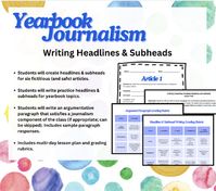 Does your yearbook staff need help writing engaging headlines and subheads that are meaningful and relevant? Do you need a quick lesson plan or sub plan? I teach a split-grade journalism (yearbook) class and needed something to keep my students busy during state testing when a third of the class was missing every day for almost two weeks. I spread this activity out over multiple days, allowing my students to work collaboratively and independently as-needed on tasks meaningful to our yearbook.Students will create headlines & subheads for six fictitious (and safe) articles. Students will write practice headlines & subheads for yearbook topics.Students will write an argumentative paragraph that satisfies the journalism component of the class (if appropriate; can be skipped). Includes