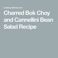 Charred Bok Choy and Cannellini Bean Salad Recipe