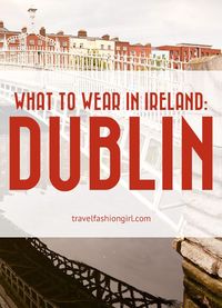 If you're wondering what to wear in Ireland these packing list ideas for Dublin have you covered. Learn some local packing and travel tips! www.travelfashiongirl.com