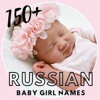 150+ Russian Baby Names for Girls With Meaning