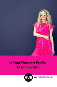 The Boutique Hub | IS YOUR PINTEREST PROFILE DRIVING SALES? #BoutiqueBusiness #BoutiqueBoss #Pinterest #pinterestmarketing