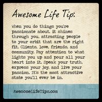 Awesome Life Tip: Live Your Passion >> www.awesomelifetips.com