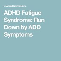 ADHD Fatigue Syndrome: Run Down by ADD Symptoms