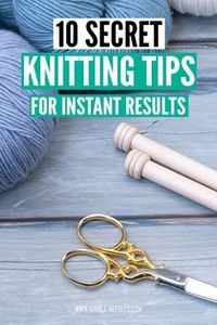 10 knitting tips that will make you a better knitting. Tips, tricks, hacks, and secret techniques pros use to make their knitting look really neat. Video included with many step by step explanations suitable for beginners.