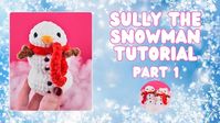 Sully the Snowman Part 1 No Sew Snowman Crochet Pattern for Beginners | Step-by-Step Tutorial