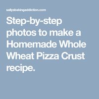 Step-by-step photos to make a Homemade Whole Wheat Pizza Crust recipe.