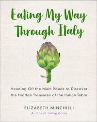 Eating My Way Through Italy | Elizabeth Minchilli | St. Martin's Publishing Group