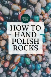 How to Polish Rocks by Hand | Rock & Gem Magazine