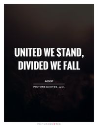 United we stand, divided we fall. Picture Quotes.