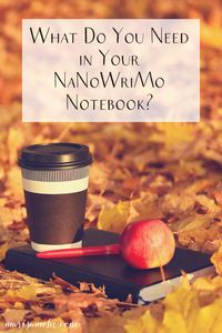 Gather all your Preptober work in one place by keeping a NaNoWriMo notebook! Check out this list of what your writer's notebook needs. #writing #novelwriting #fictionwriting