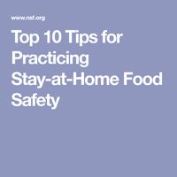 Top 10 Tips for Practicing Stay-at-Home Food Safety