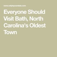 Everyone Should Visit Bath, North Carolina's Oldest Town