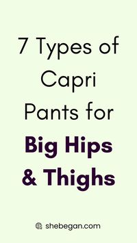 There are various types of Capri pants perfect for big hips and thighs. This includes the following;