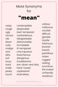 More synonyms for "mean" | Looking for help with writing? Looking for writing tips? Looking for writing inspiration? Looking for more creative writing tips? Looking for writing advice? Looking for writing prompts? Looking for help with writing characters? Looking for aesthetic writing? Look no further than How To Do The Write Thing .Com. Find Inspiration for storytelling, writing, and more. #writing #writingtips #writinginspiration #writingprompts #writingadvice