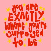 you are exactly where you’re supposed to be, positive quotes, happy quotes, affirmations, handlettering, digital art, handlettered quotes, positivity, manifesting, manifestation quotes, vision board quotes