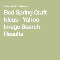 Bed Spring Craft Ideas - Yahoo Image Search Results