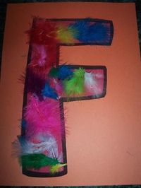 F is for Feathers: Just have them decorate the letter F with Feathers. You need to use Tacky Glue... regular glue or glue sticks won't do!