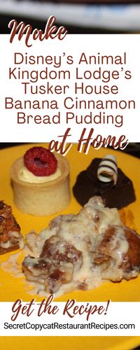 Disney’s Animal Kingdom Lodge’s Tusker House Banana Cinnamon Bread Pudding Recipe - Secret Copycat Restaurant Recipes