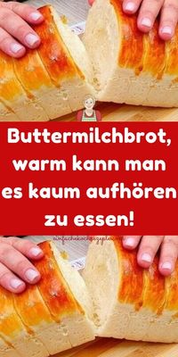 Buttermilchbrot, warm kann man es kaum aufhören zu essen!