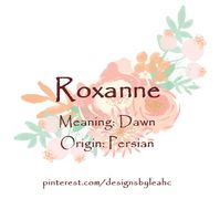 Baby Girl Name: Roxanne. Meaning: Dawn. Origin: Persian. Nicknames: Roxy, Roxie. www.pinterest.com/designsbyleahc