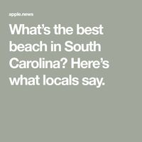 What’s the best beach in South Carolina? Here’s what locals say.