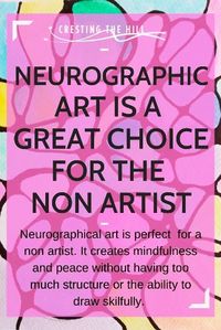 Neurographical art is perfect for a non artist. It creates mindfulness and peace without having too much structure or the ability to draw skilfully.