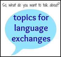 Running out of things to talk about with your language exchange partner or conversation tutor? Here are 32 themes with related questions.