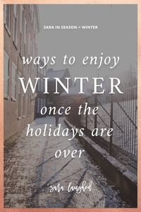 Tips for enjoying winter after the holidays. Save now, read later!