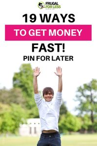 A list of 19 ways to get money fast. Make money fast | fast cash | quick cash | easy cash | quick money | fast money | easy money | work online | work from home jobs | online jobs | stay at home mom jobs | save money | frugal living | frugal living ideas | paid surveys earn money | best survey sites | money making apps | single mom jobs. #makemoney #makemoneyonline #makemoneyfromhome.