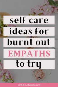 Targeting what empaths need most, these empath self care and empath protection tips will help you avoid empathy fatigue and harness your empath abilities!