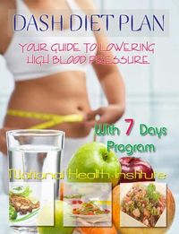 DASH Diet Plan: Your Guide to Lowering High Blood Pressure (With 7 Days Program)